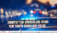 Emniyet Genel Müdürlüğü'nden Sürücülere Önemli Uyarı: Yeni Düzenlemeler 10 Temmuz'da Yürürlüğe Girecek!