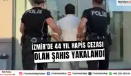İzmir’de 44 yıl hapis cezası olan şahıs yakalandı