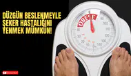 Düzgün Beslenmeyle Şeker Hastalığını Yenmek Mümkün!