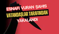 Esnafı Silahla Vuran Şahıs Kaçmaya Çalışırken Yakalandı