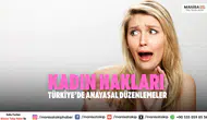 Kadın Hakları Türkiye’de: Anayasal ve Hukuki Düzenlemeler