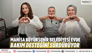 Manisa Büyükşehir Belediyesi Evde Bakım Desteğini Sürdürüyor