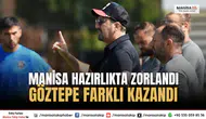 Manisa FK’dan Şok Sonuç! Göztepe Hazırlıkta 6 Gol Attı