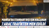 Manisa’da Standart Dışı Işık Kullanan 7 Araç Trafikten Men Edildi