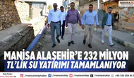 Manisa Alaşehir’e 232 Milyon TL’lik Su Yatırımı Tamamlanıyor