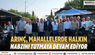 Arınç, Mahallelerde Halkın Nabzını Tutmaya Devam Ediyor