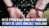 FETÖ üyesi eski emniyet müdürü Fethiye’de sahte kimlikle yakalandı