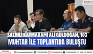 Salihli Kaymakamı Ali Güldoğan, 103 muhtar ile toplantıda buluştu