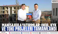 Manisa Kula Yatırımlar: Okul, KYK ve TOKİ Projeleri Tamamlandı