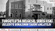 Turgutlu’da belgesel serisi Eski belediye binasının tarihi anlatıldı