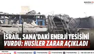 İsrail, Sana’daki enerji tesisini vurdu: Husiler zarar açıkladı