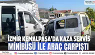 İzmir Kemalpaşa’da kaza Servis minibüsü ile araç çarpıştı