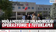 30 milyon TL’lik motosiklet dolandırıcılığı: 6 tutuklama