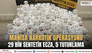 Manisa Narkotik Operasyonu: 29 Bin Sentetik Ecza, 5 Tutuklama