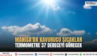 Manisa’da Kavurucu Sıcaklar: Termometre 37 Dereceyi Görecek