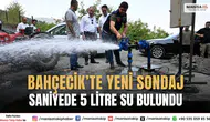 Bahçecik’te yeni sondajla saniyede 5 litre su kaynağı bulundu