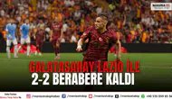 Galatasaray Lazio ile 2-2 berabere kaldı: Hazırlık maçı tamamlandı
