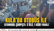 Kula’da Otobüs ile Otomobil Çarpıştı: 2 Ölü, 1 Ağır Yaralı