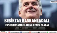 Beşiktaş Başkanı Adalı: Eksikler tamamlanınca fark olacak