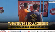 Turgutlu’da 8 Dolandırıcılık Suçundan Aranan Şahıs Yakalandı
