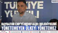 Baybatur CHP’yi Hedef Aldı: Belediyeleri Yönetemeyen Ülkeyi Yönetemez