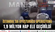 İstanbul’da Uyuşturucu Operasyonu: 1,9 Milyon Hap Ele Geçirildi
