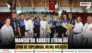 Manisa’da Karate Etkinliği ile Spor ve Toplumsal Bilinç Buluştu