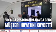 Buca’da restoranda kavga Genç müşteri hayatını kaybetti