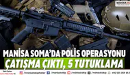 Manisa Soma’da polis operasyonu: Çatışma çıktı, 5 tutuklama