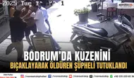 Bodrum’da Kuzenini Bıçaklayarak Öldüren Şüpheli Tutuklandı