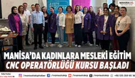 Manisa’da kadınlara mesleki eğitim: CNC operatörlüğü kursu başladı
