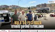 Kula’da feci trafik kazası Otobüs şoförü tutuklandı