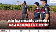 Salihli Ovası’nda Üzüm Hırsızlığına Karşı Jandarma UTV’li Devriye