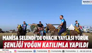 Manisa Selendi’de Ovacık Yaylası Yörük Şenliği yoğun katılımla yapıldı
