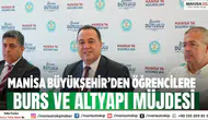 Manisa Büyükşehir’den öğrencilere burs ve altyapı müjdesi
