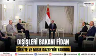 Dışişleri Bakanı Fidan: Türkiye ve Mısır Gazze’nin Yanında