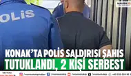 Konak’ta polis saldırısı Şahıs tutuklandı, 2 kişi serbest