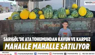 Sarıgöl’de Ata Tohumundan Kavun ve Karpuz Mahalle Mahalle Satılıyor