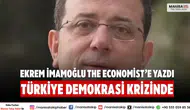 Ekrem İmamoğlu The Economist’e Yazdı: Türkiye Demokrasi Krizinde