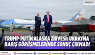 Trump-Putin Alaska zirvesi: Ukrayna barış görüşmelerinde sonuç çıkmadı