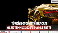 Türkiye Otomotiv İhracatı Ocak-Temmuz 2025’te %14,5 Arttı