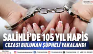 Salihli’de 105 Yıl Hapis Cezası Bulunan Şüpheli Yakalandı