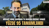 Mücahit Arınç: Saruhanlı’ya Modern Hükümet Konağı Yüzde 95 Tamamlandı