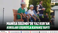 Manisa Selendi’de Yaz Kur’an Kursları Coşkuyla Kapanış Yaptı
