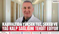 Kahvaltıda yüksek tuz, şeker ve yağ kalp sağlığını tehdit ediyor