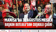 Manisa’da 30 Ağustos mesajı Başkan Dutlulu’dan coşkulu çağrı