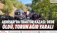 Akhisar’da traktör kazası: Dede öldü, torun ağır yaralı