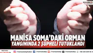 Manisa Soma’daki Orman Yangınında 2 Şüpheli Tutuklandı