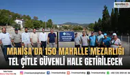Manisa’da 150 mahalle mezarlığı tel çit ile güvenli hale getirilecek