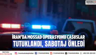 İran’da Mossad Operasyonu Casuslar Tutuklandı, Sabotaj Önledi